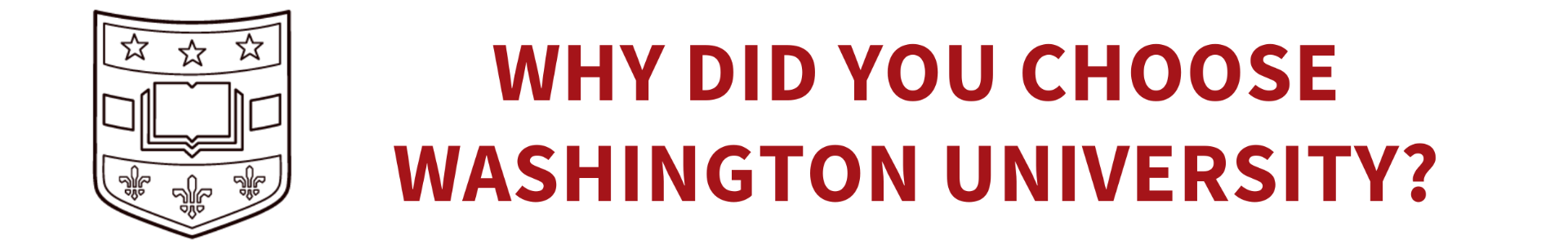 An image of the Washington University shield. Why did you choose Washington University?