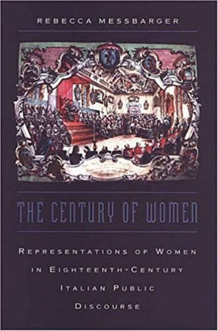 Messbarger, Rebecca. The Century of Women: Representations of Women in Eighteenth-Century Italian Public Discourse (University of Toronto Press, 2002).