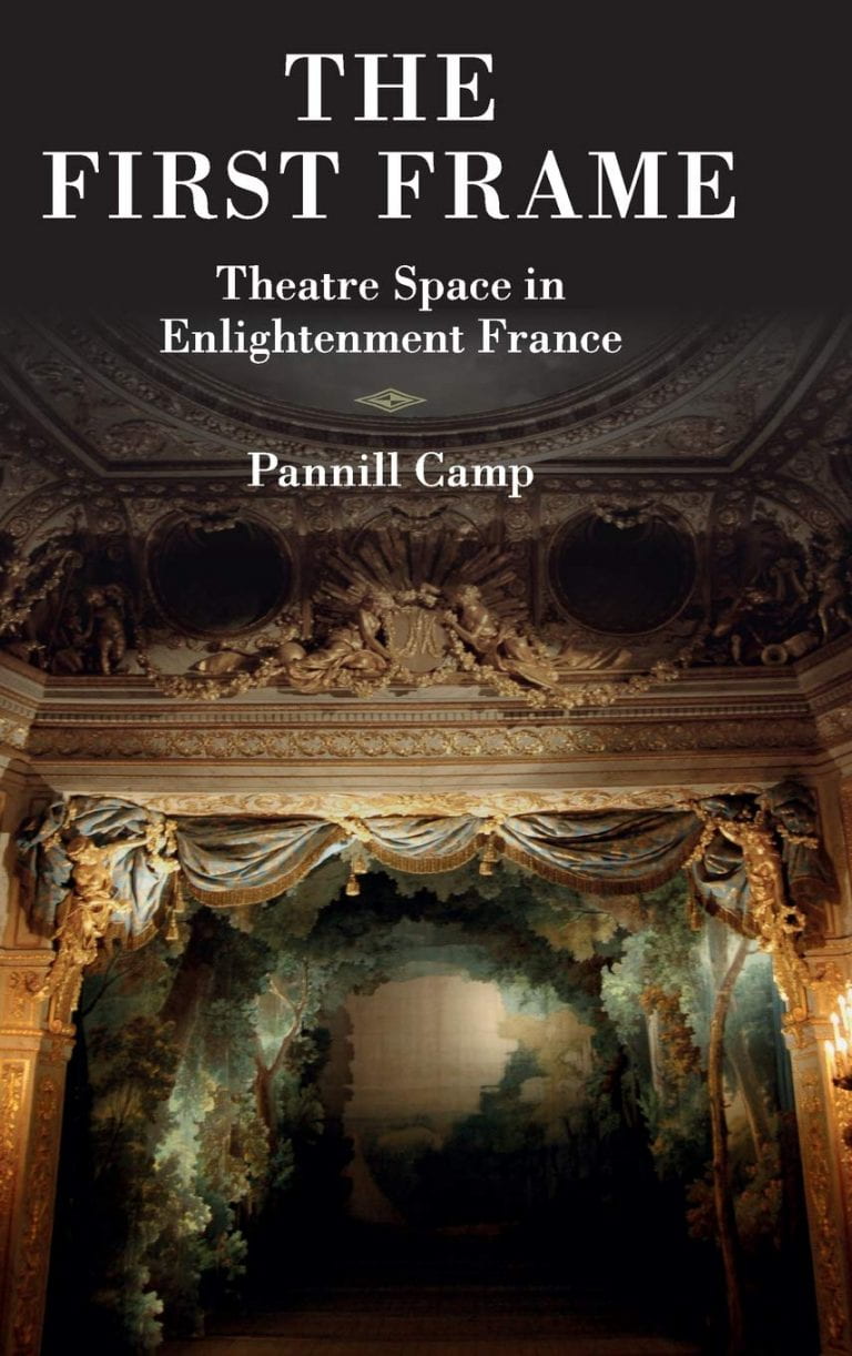 Camp, Pannill. The First Frame: Theatre Space in Enlightenment France (Cambridge University Press, 2014).