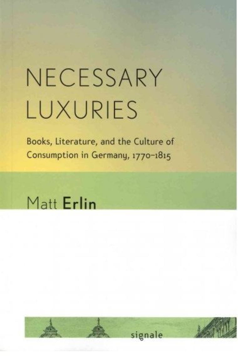 Erlin, Matt. Necessary Luxuries: Books, Literature, and the Culture of Consumption in Germany, 1770-1815 (Cornell University Press, 2014).